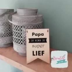 houten vaandel papa ik vind je superlief