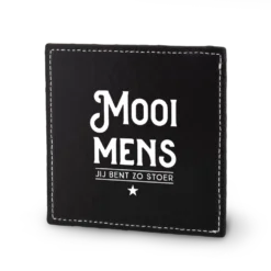 zwarte onderzetter mooi mens jij bent zo stoer, lekker stoer